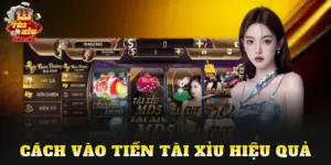 Cách Vào Tiền Tài Xỉu Hiệu Quả