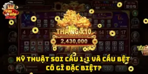 Kỹ Thuật Soi Cầu 1-1 Và Cầu Bệt có gì đặc biệt