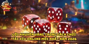 Lời khuyên vàng trong Cách Chơi Tài Xỉu Online Mới Nhất Năm 2026