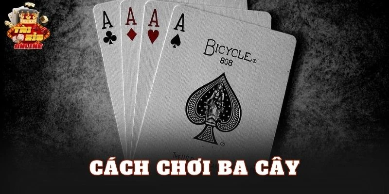 Cách Chơi Ba Cây